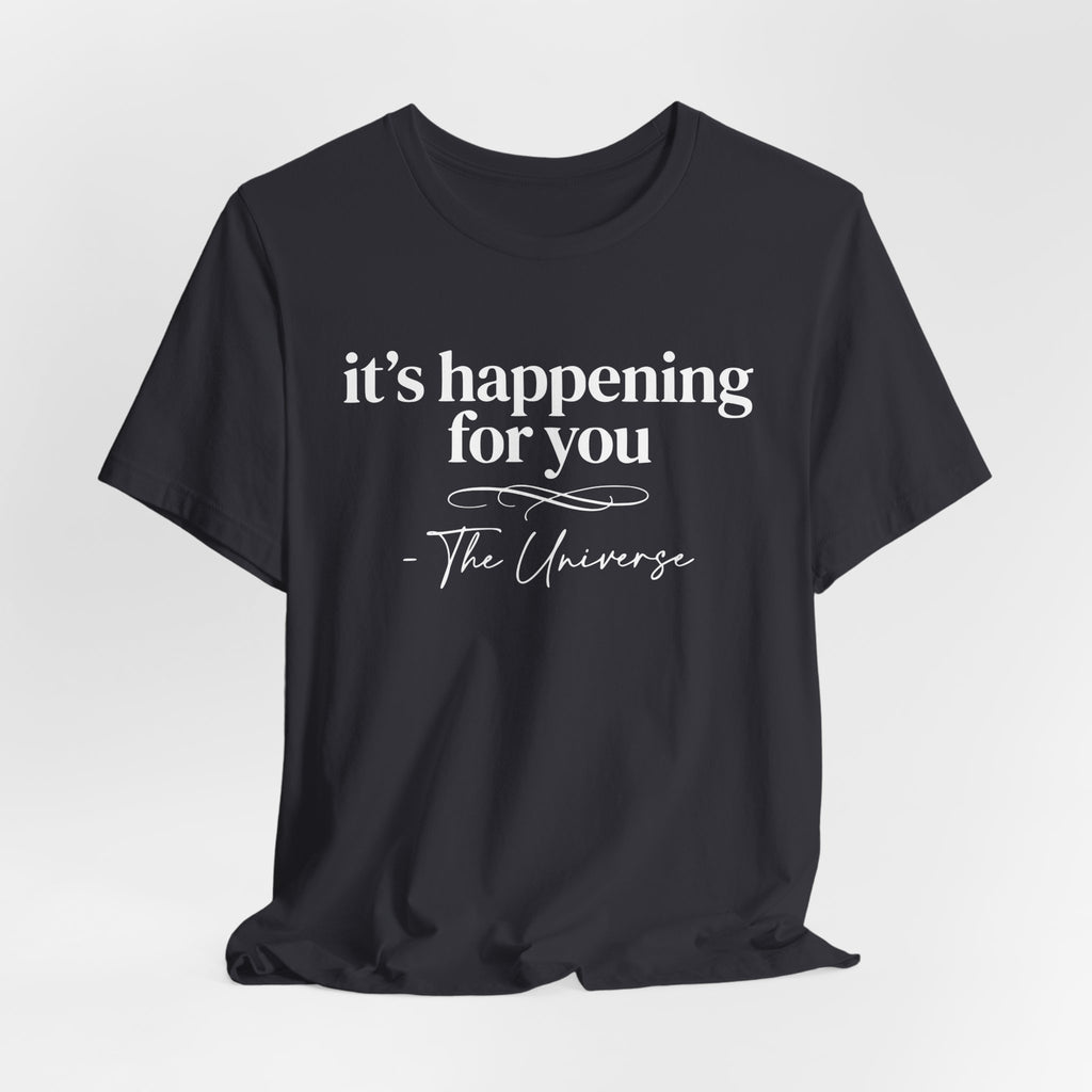 It's Happening For You T-Shirt