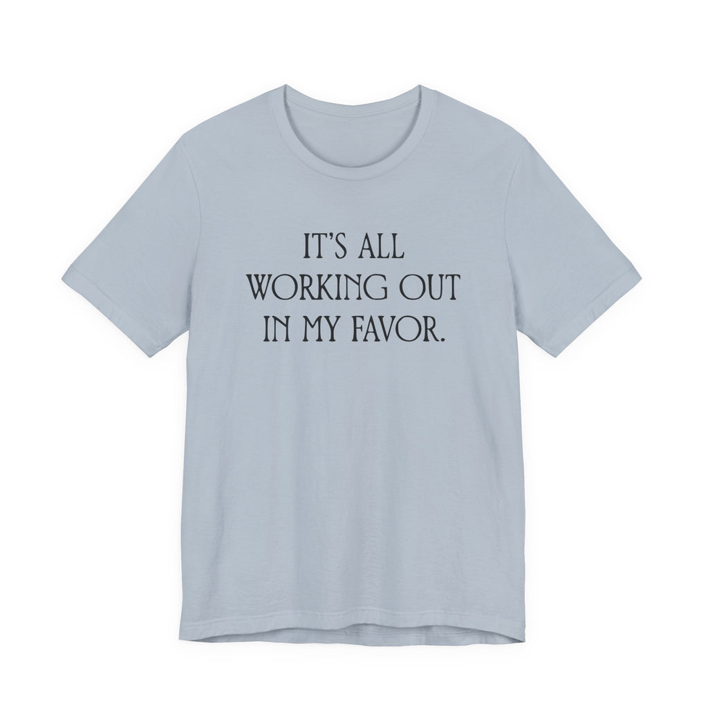 It's All Working Out In My Favor T-Shirt