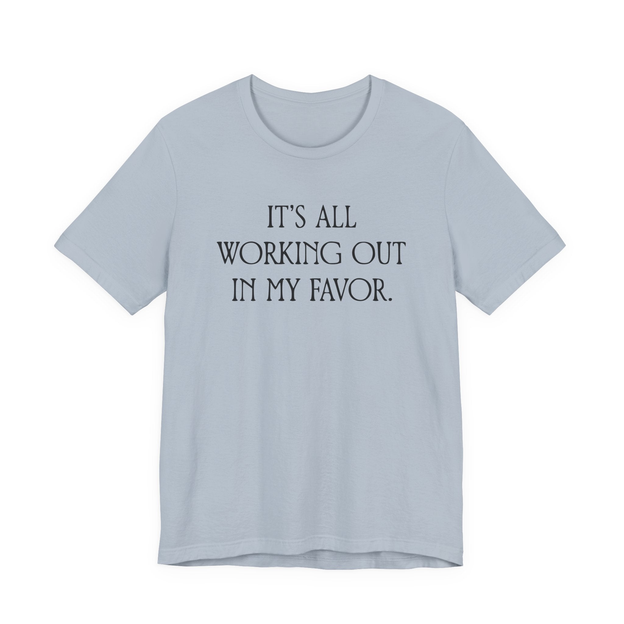 It's All Working Out In My Favor T-Shirt