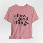 Allow Good Things T-Shirt