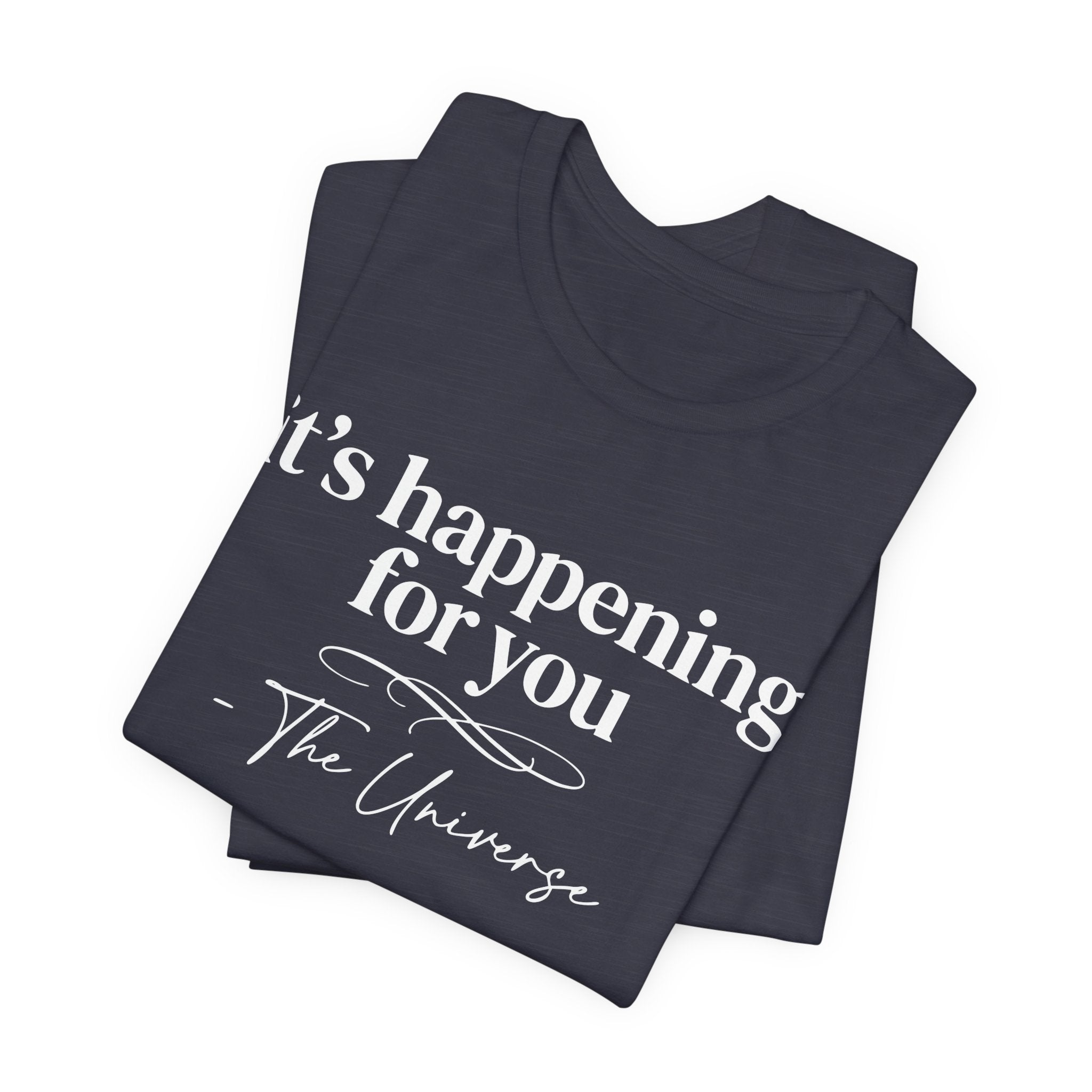 It's Happening For You T-Shirt