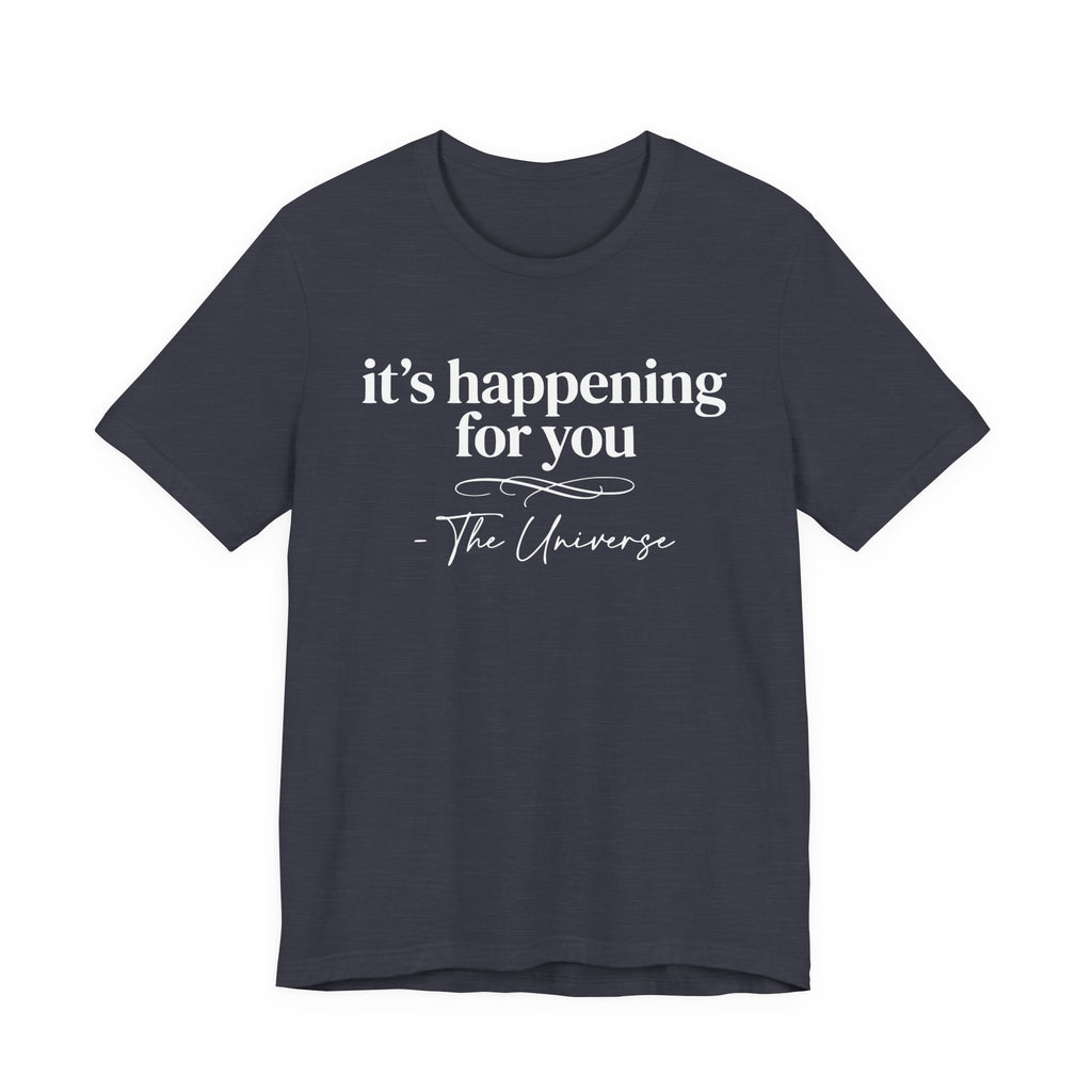It's Happening For You T-Shirt