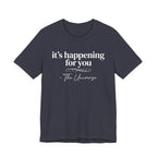 It's Happening For You T-Shirt