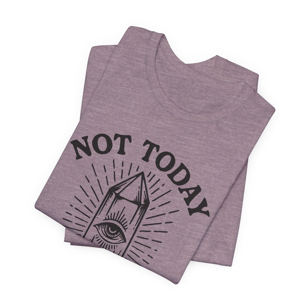 Not Today T-Shirt