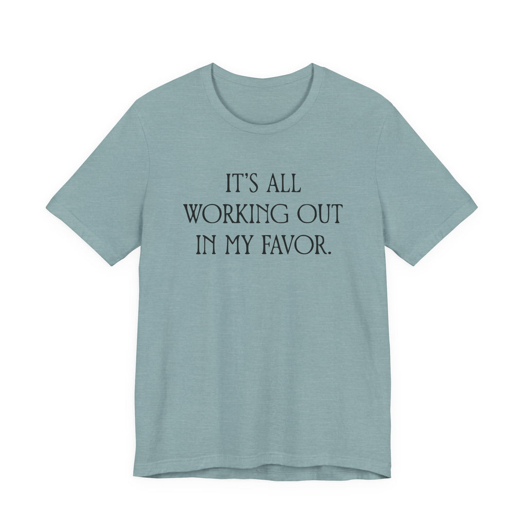 It's All Working Out In My Favor T-Shirt