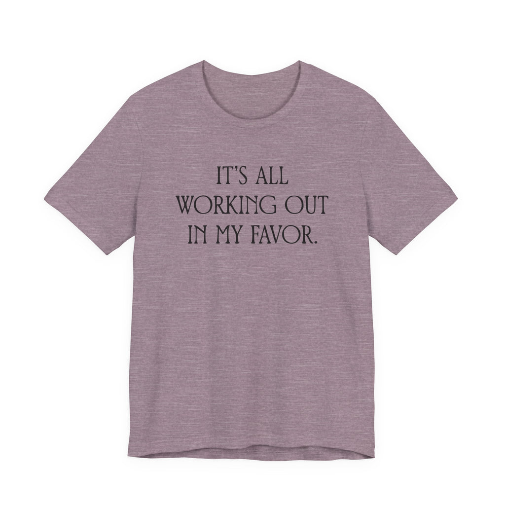 It's All Working Out In My Favor T-Shirt