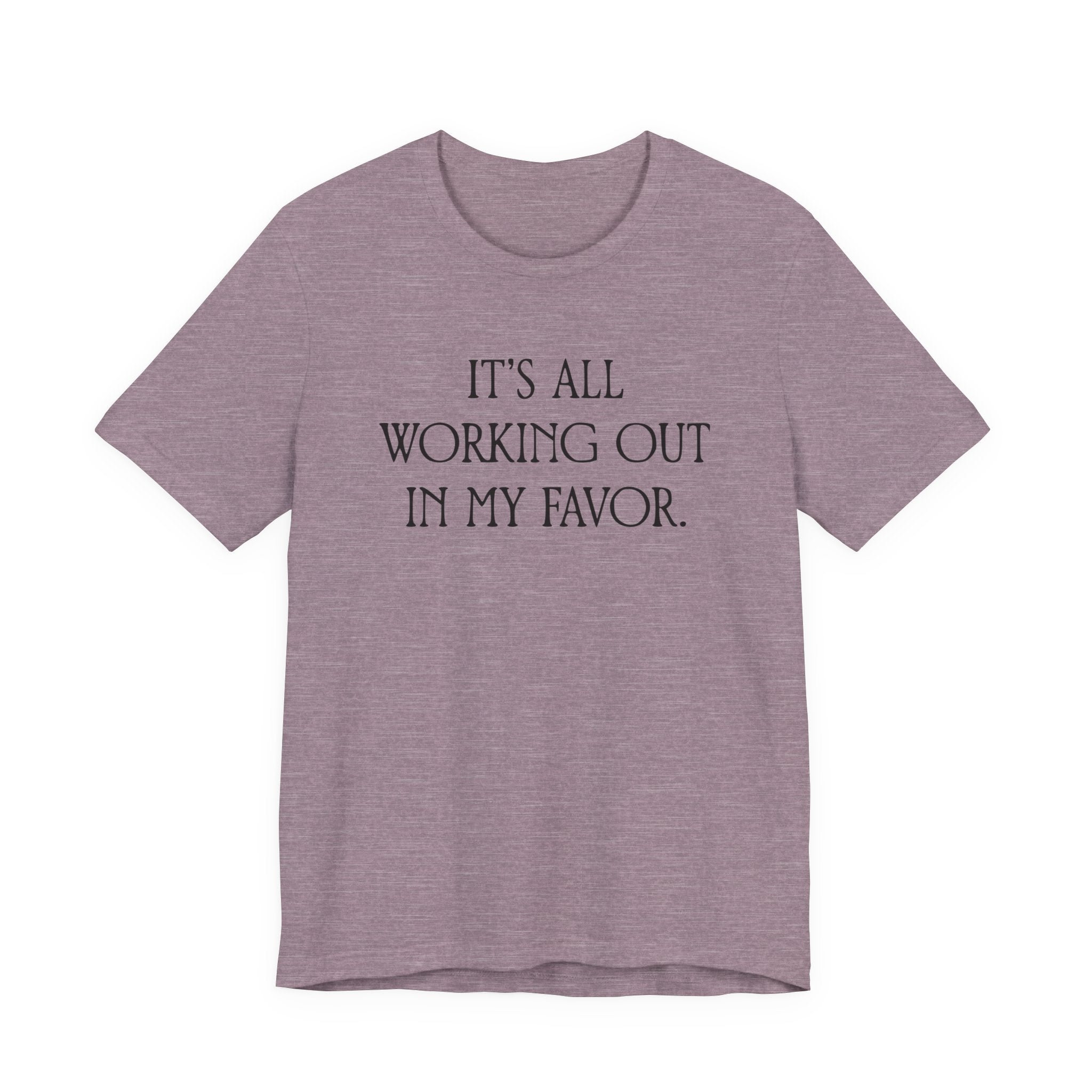 It's All Working Out In My Favor T-Shirt