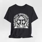 Stay Grounded T-Shirt