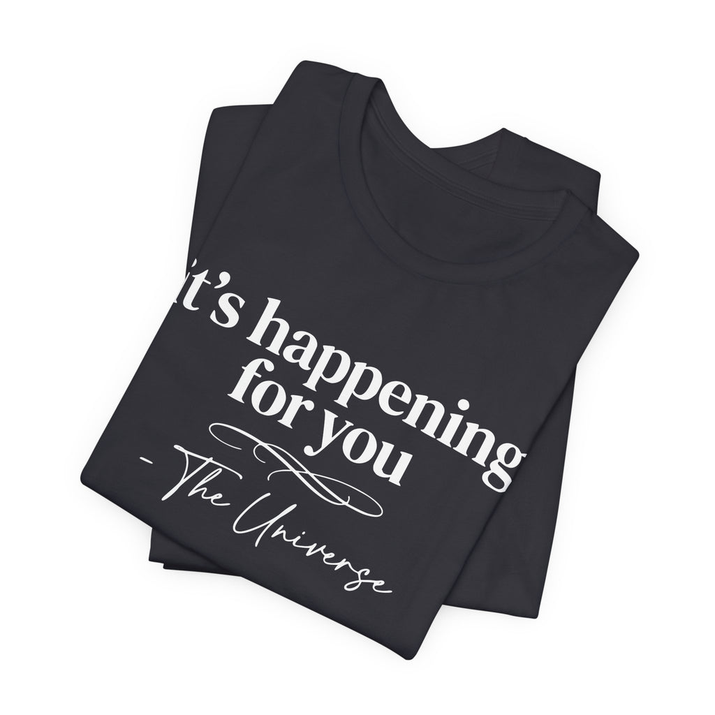 It's Happening For You T-Shirt