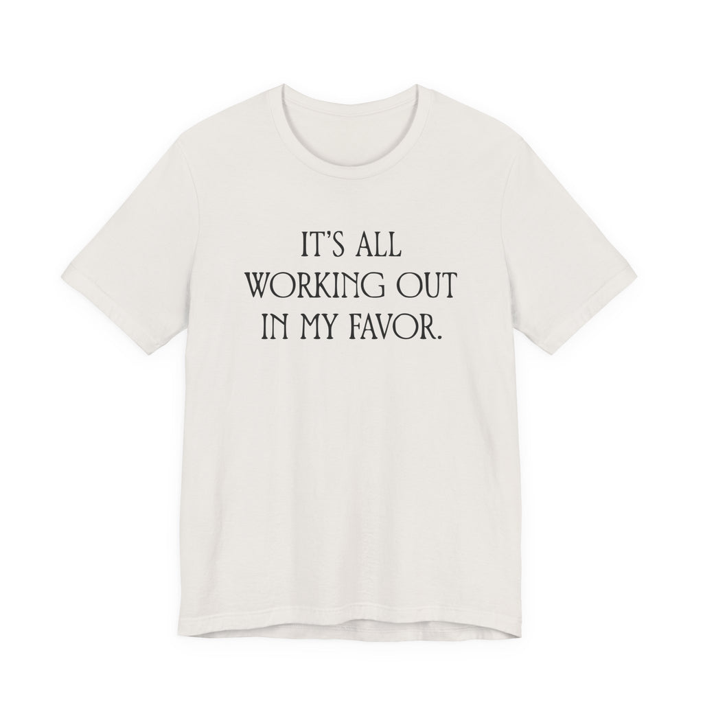 It's All Working Out In My Favor T-Shirt