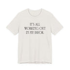 It's All Working Out In My Favor T-Shirt