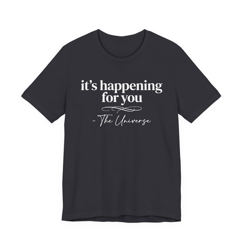 It's Happening For You T-Shirt