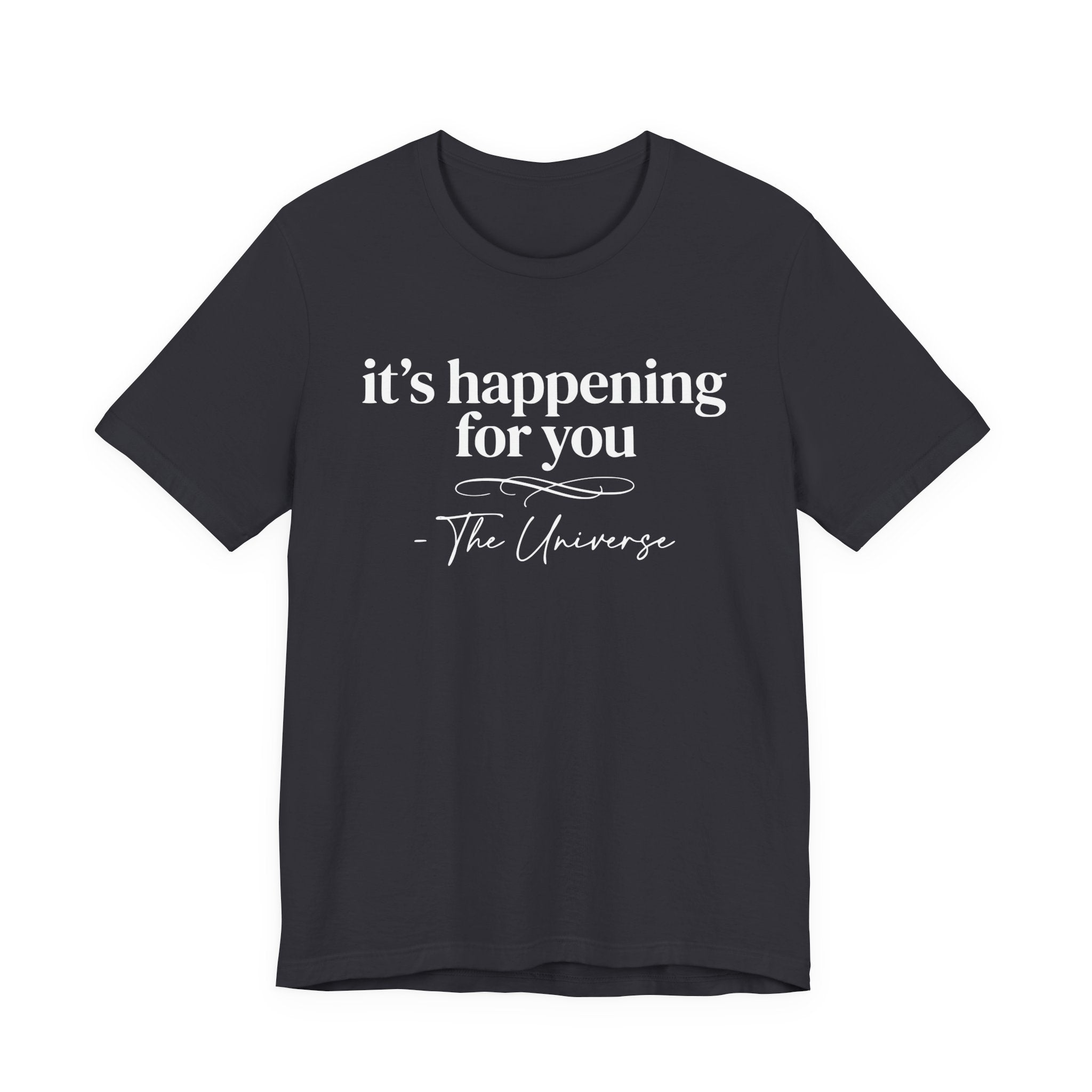 It's Happening For You T-Shirt