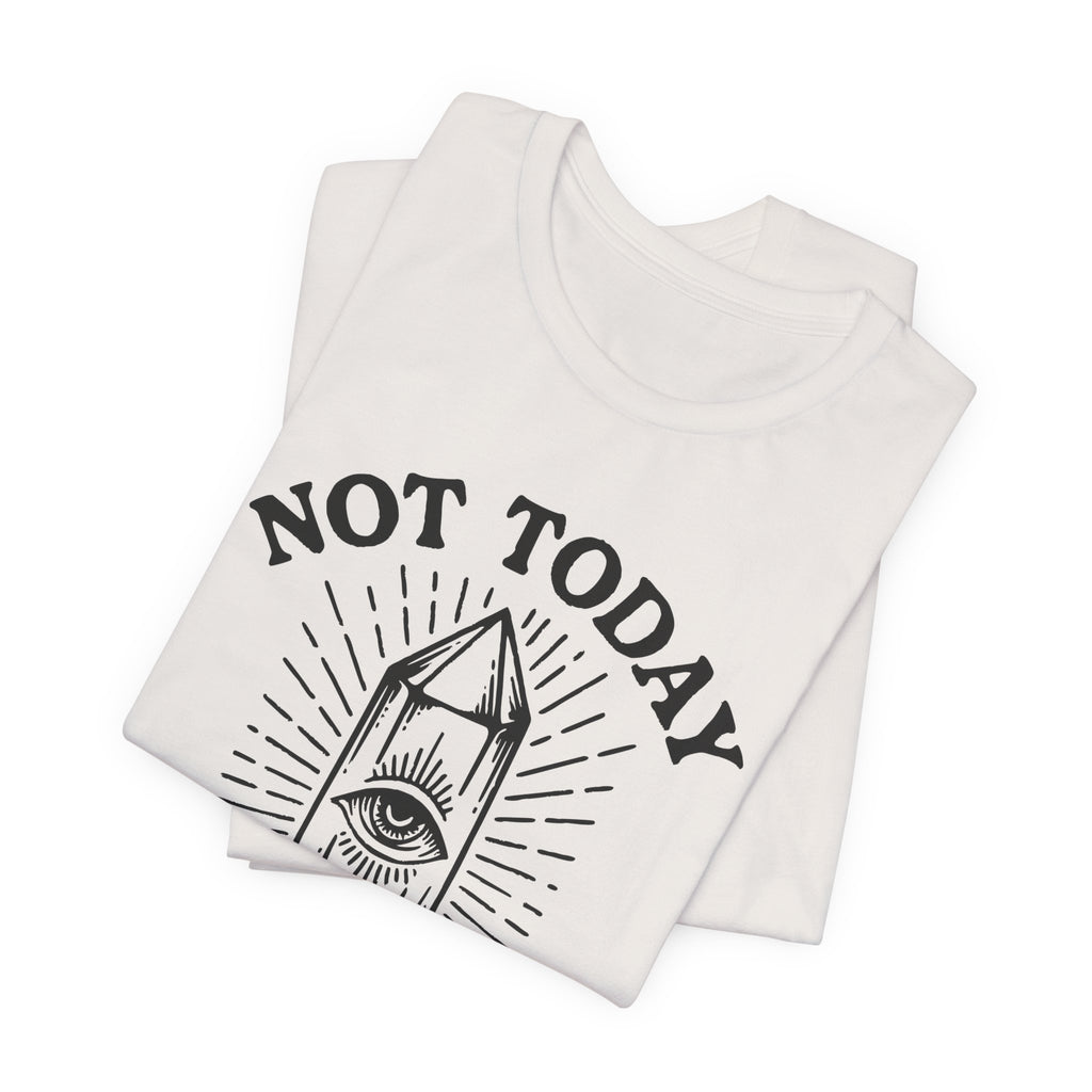 Not Today T-Shirt