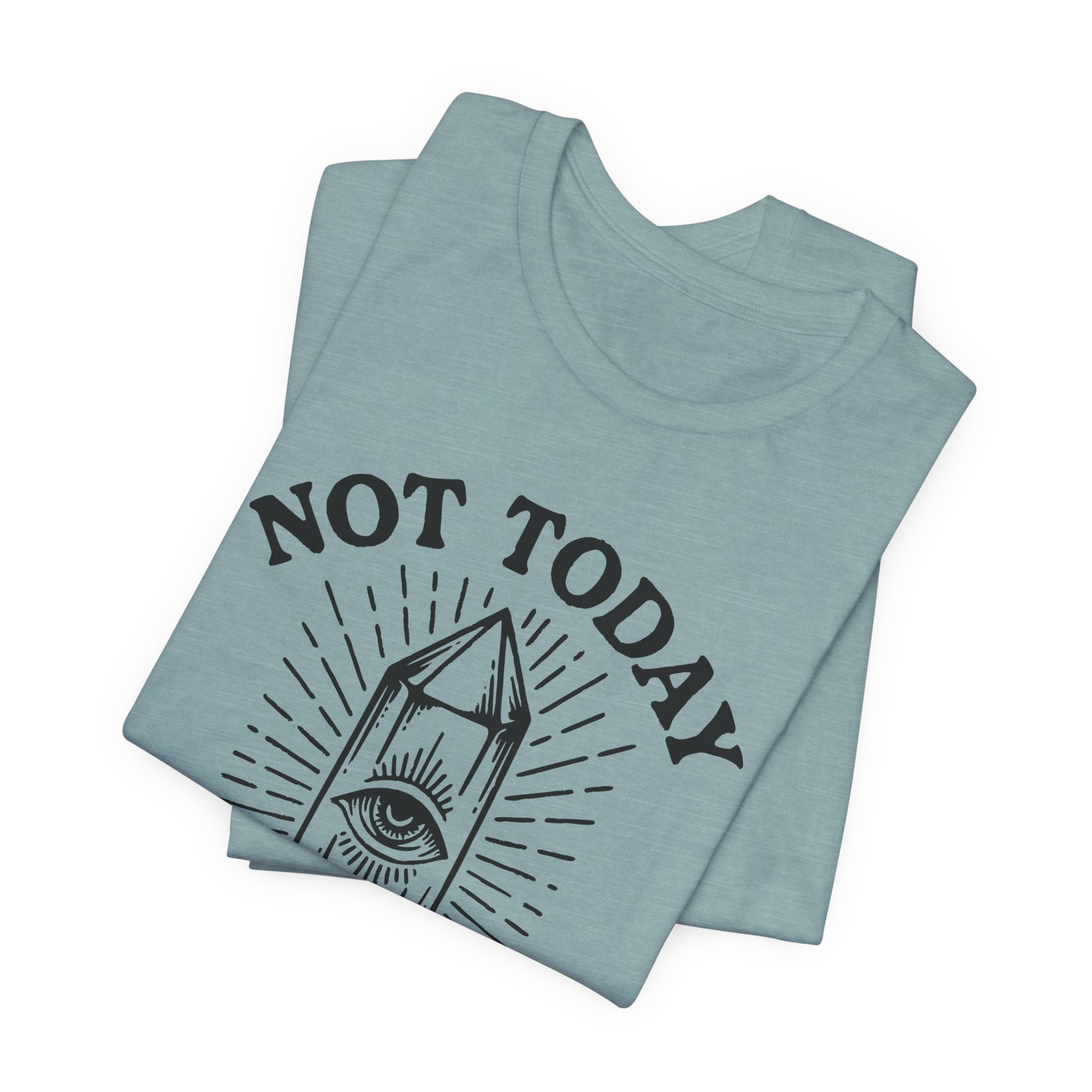 Not Today T-Shirt
