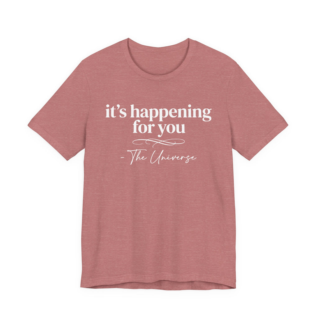It's Happening For You T-Shirt