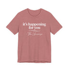 It's Happening For You T-Shirt