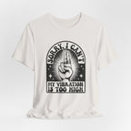 Vibration Too High T-Shirt