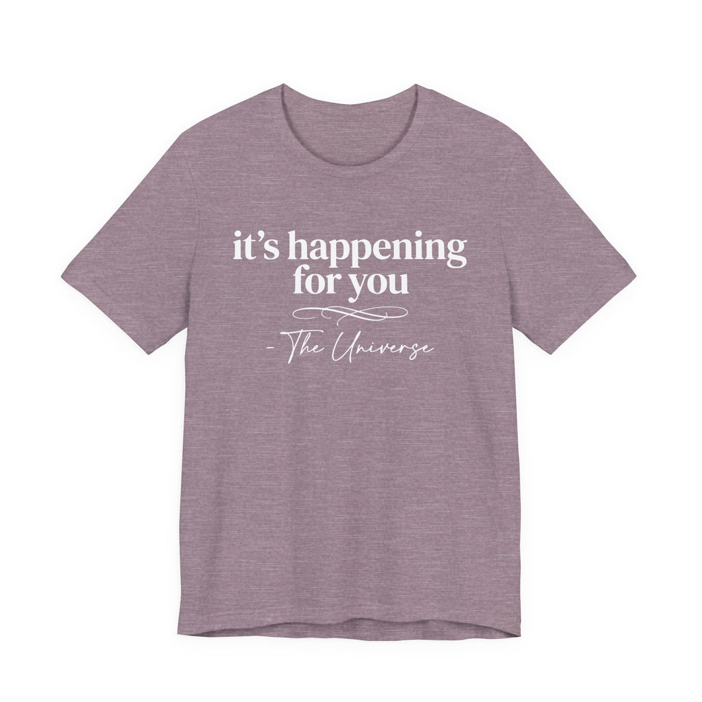 It's Happening For You T-Shirt