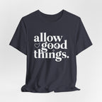 Allow Good Things T-Shirt