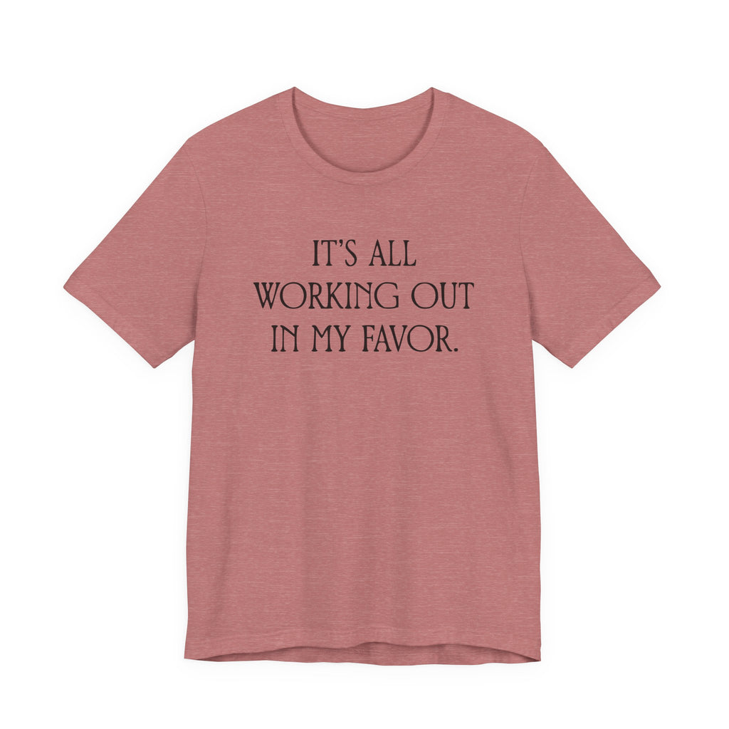 It's All Working Out In My Favor T-Shirt