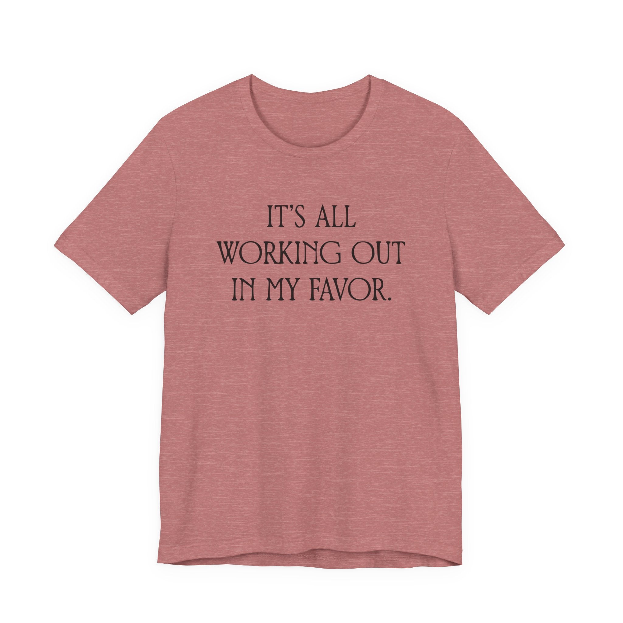 It's All Working Out In My Favor T-Shirt